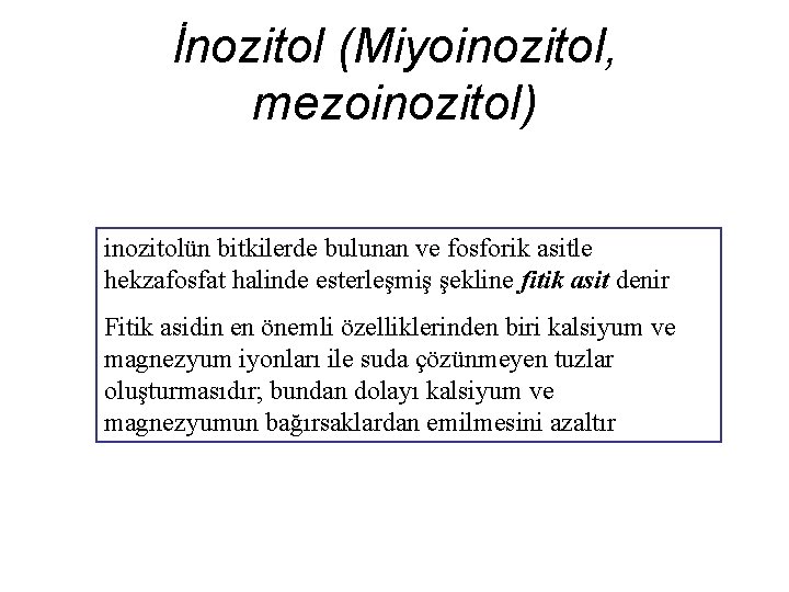 İnozitol (Miyoinozitol, mezoinozitol) inozitolün bitkilerde bulunan ve fosforik asitle hekzafosfat halinde esterleşmiş şekline fitik