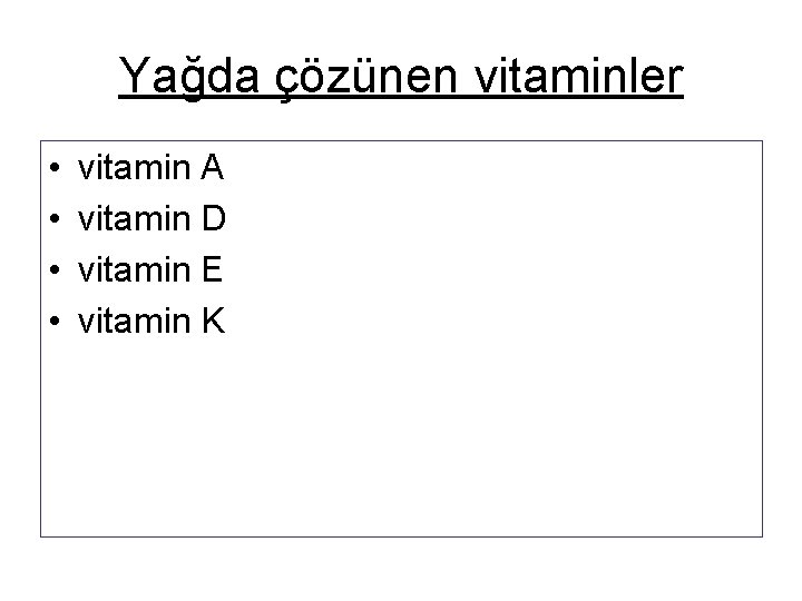 Yağda çözünen vitaminler • • vitamin A vitamin D vitamin E vitamin K 