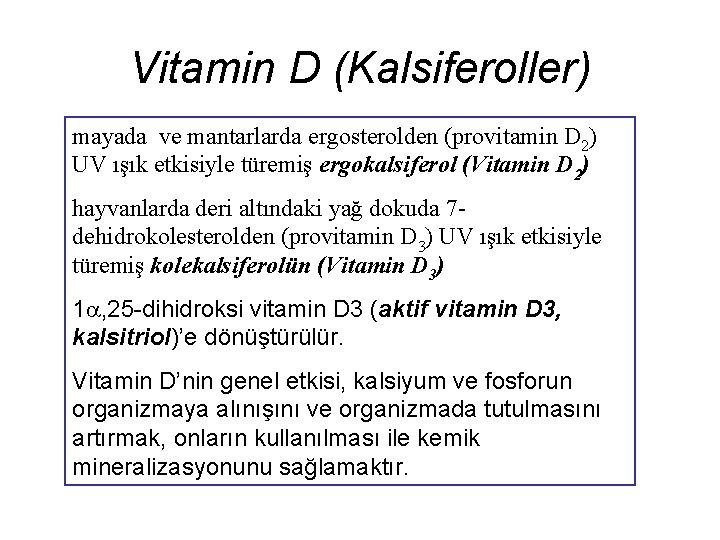 Vitamin D (Kalsiferoller) mayada ve mantarlarda ergosterolden (provitamin D 2) UV ışık etkisiyle türemiş