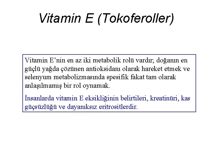Vitamin E (Tokoferoller) Vitamin E’nin en az iki metabolik rolü vardır; doğanın en güçlü