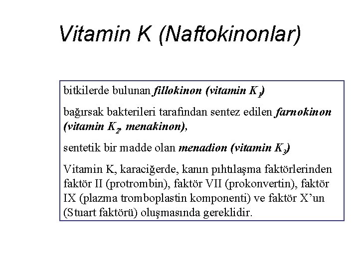 Vitamin K (Naftokinonlar) bitkilerde bulunan fillokinon (vitamin K 1) bağırsak bakterileri tarafından sentez edilen