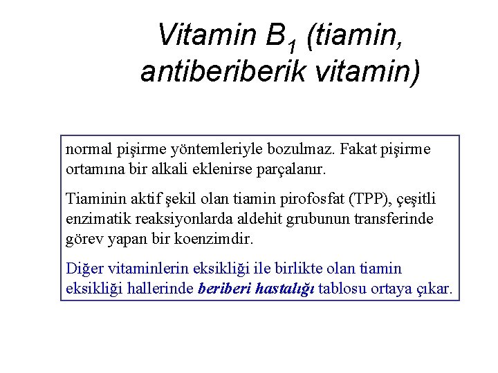 Vitamin B 1 (tiamin, antiberik vitamin) normal pişirme yöntemleriyle bozulmaz. Fakat pişirme ortamına bir