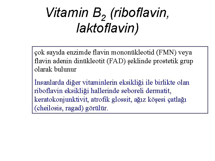 Vitamin B 2 (riboflavin, laktoflavin) çok sayıda enzimde flavin mononükleotid (FMN) veya flavin adenin