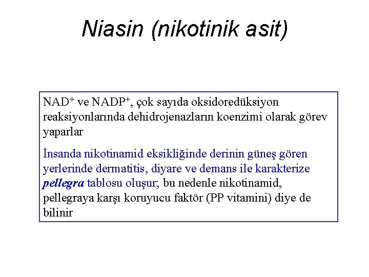 Niasin (nikotinik asit) NAD+ ve NADP+, çok sayıda oksidoredüksiyon reaksiyonlarında dehidrojenazların koenzimi olarak görev