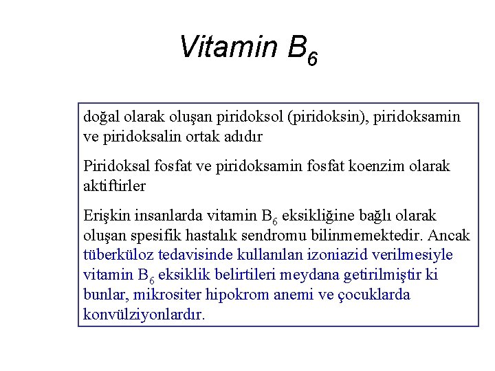 Vitamin B 6 doğal olarak oluşan piridoksol (piridoksin), piridoksamin ve piridoksalin ortak adıdır Piridoksal