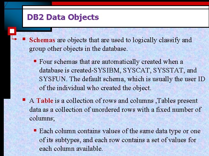 DB 2 Data Objects § Schemas are objects that are used to logically classify