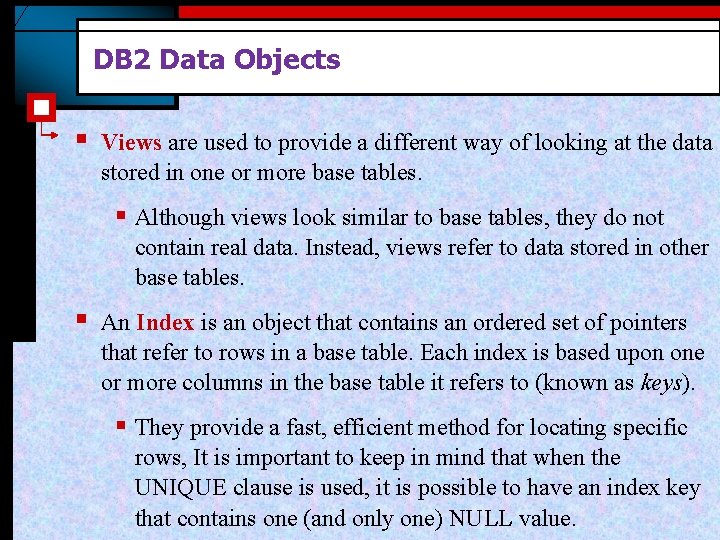 DB 2 Data Objects § Views are used to provide a different way of