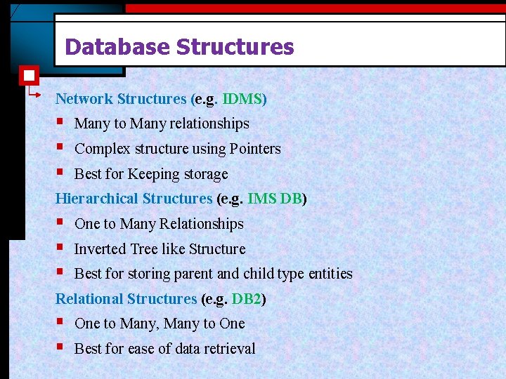Database Structures Network Structures (e. g. IDMS) § § § Many to Many relationships