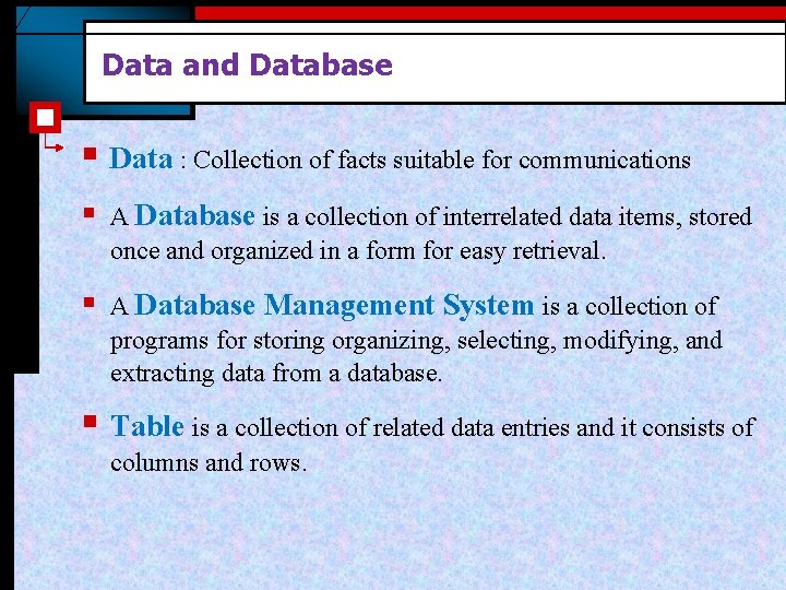 Data and Database § Data : Collection of facts suitable for communications § A