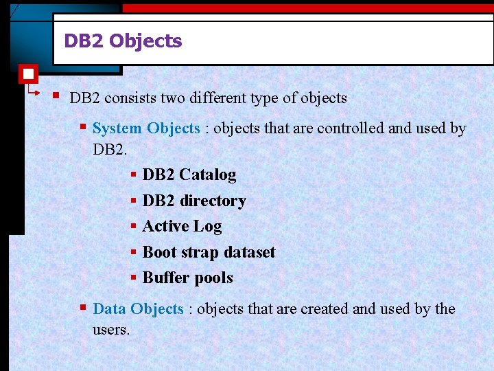 DB 2 Objects § DB 2 consists two different type of objects § System