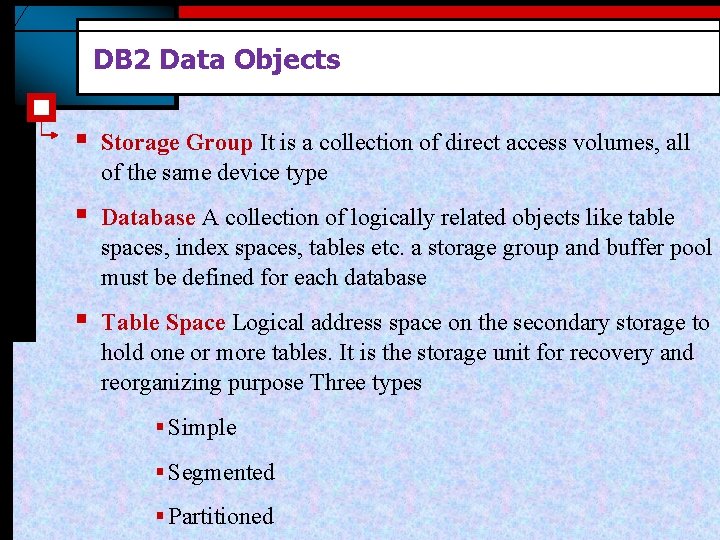 DB 2 Data Objects § Storage Group It is a collection of direct access