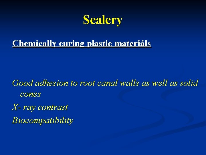Sealery Chemically curing plastic materiáls Good adhesion to root canal walls as well as