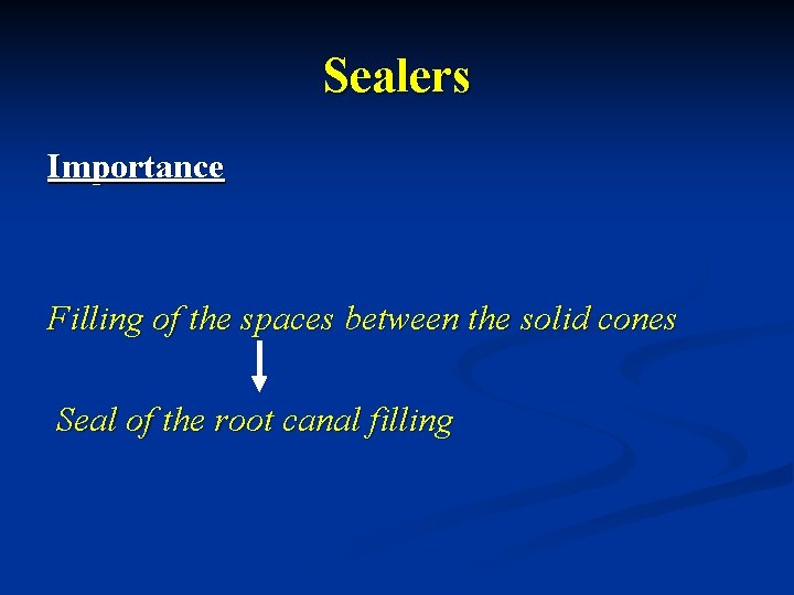 Sealers Importance Filling of the spaces between the solid cones Seal of the root