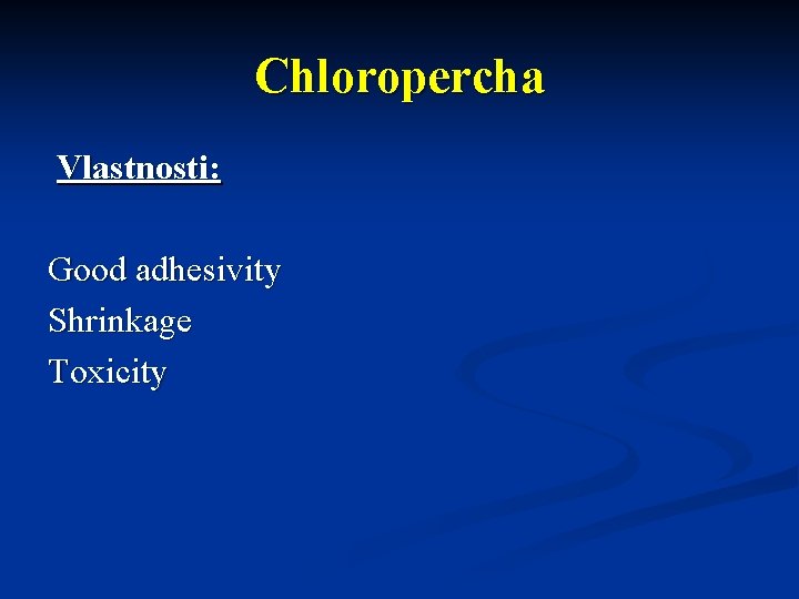 Chloropercha Vlastnosti: Good adhesivity Shrinkage Toxicity 