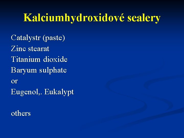 Kalciumhydroxidové sealery Catalystr (paste) Zinc stearat Titanium dioxide Baryum sulphate or Eugenol, . Eukalypt