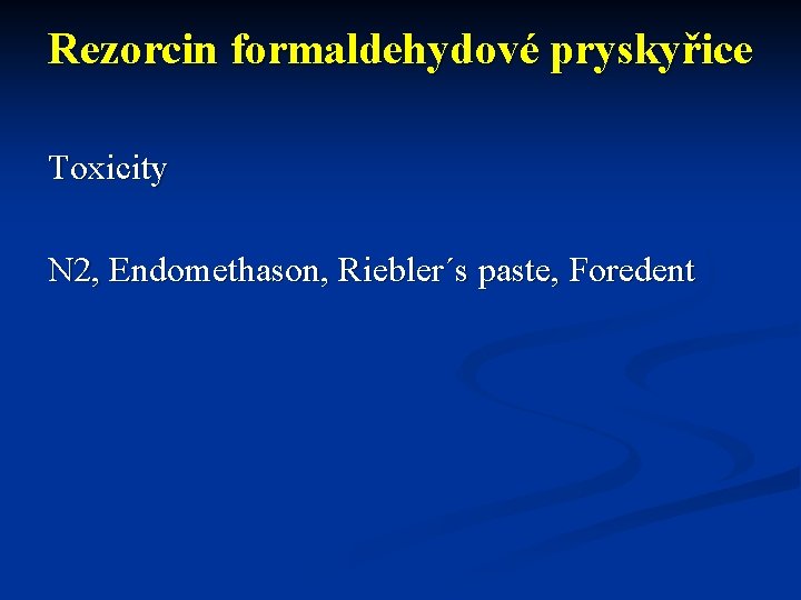 Rezorcin formaldehydové pryskyřice Toxicity N 2, Endomethason, Riebler´s paste, Foredent 