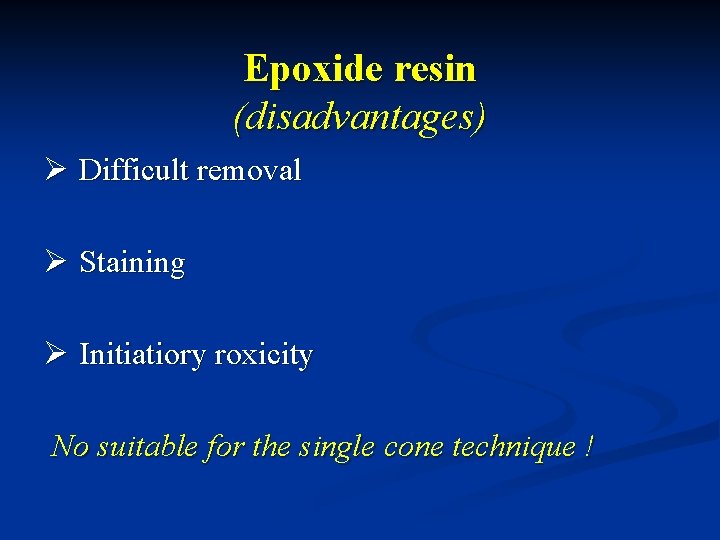 Epoxide resin (disadvantages) Ø Difficult removal Ø Staining Ø Initiatiory roxicity No suitable for