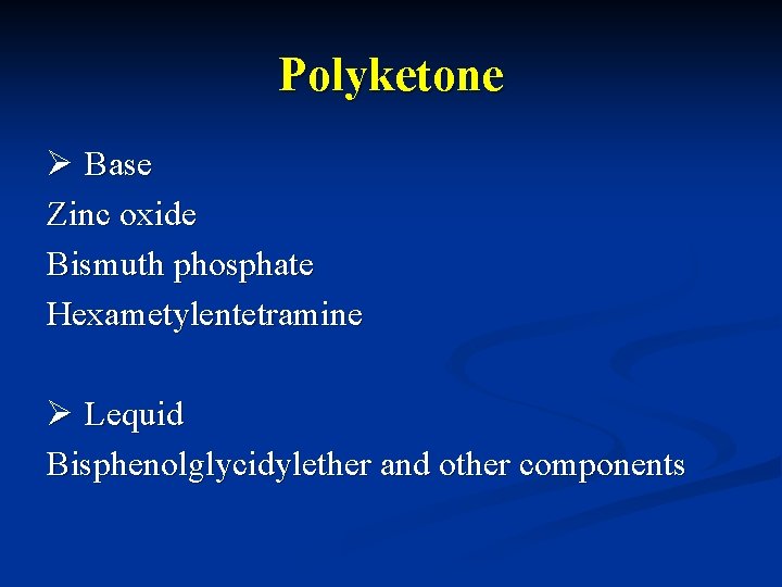 Polyketone Ø Base Zinc oxide Bismuth phosphate Hexametylentetramine Ø Lequid Bisphenolglycidylether and other components