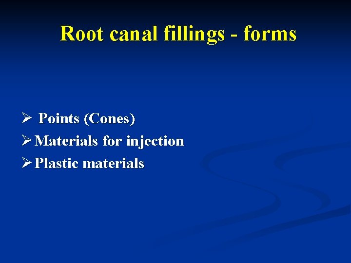 Root canal fillings - forms Ø Points (Cones) Ø Materials for injection Ø Plastic