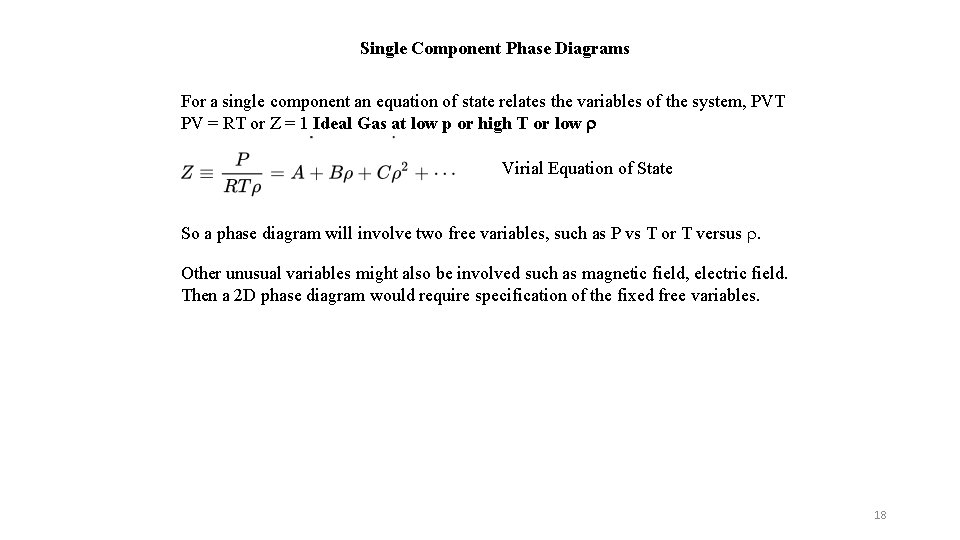 Single Component Phase Diagrams For a single component an equation of state relates the