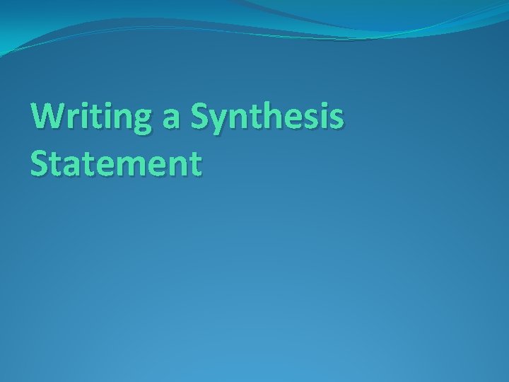 Writing a Synthesis Statement 