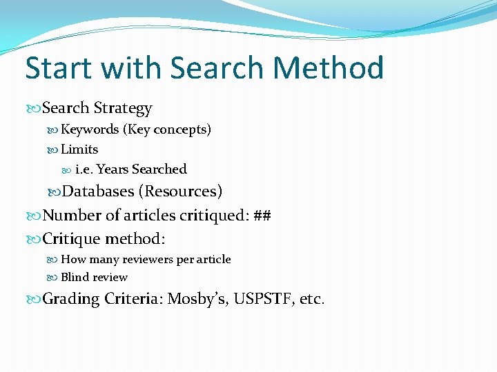 Start with Search Method Search Strategy Keywords (Key concepts) Limits i. e. Years Searched