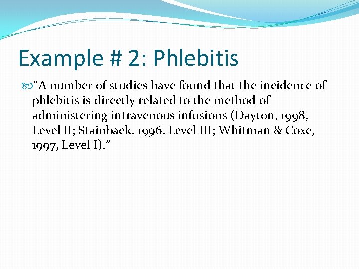 Example # 2: Phlebitis “A number of studies have found that the incidence of