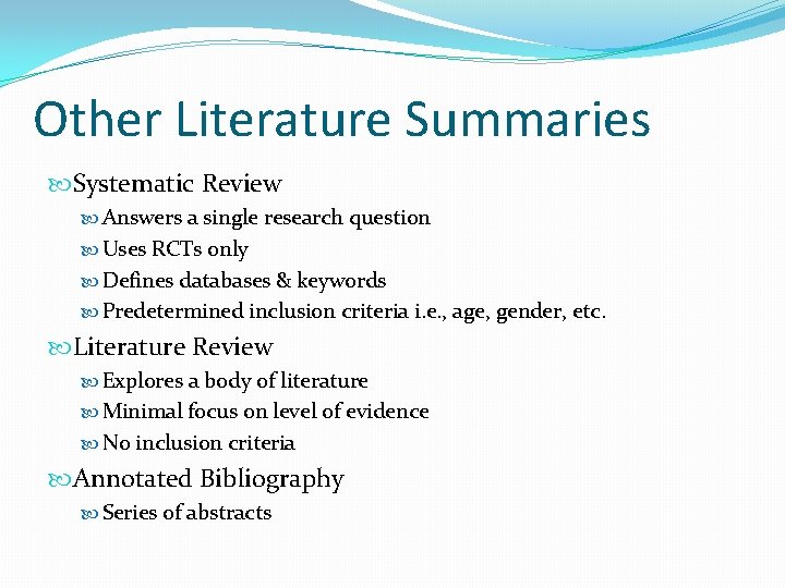 Other Literature Summaries Systematic Review Answers a single research question Uses RCTs only Defines