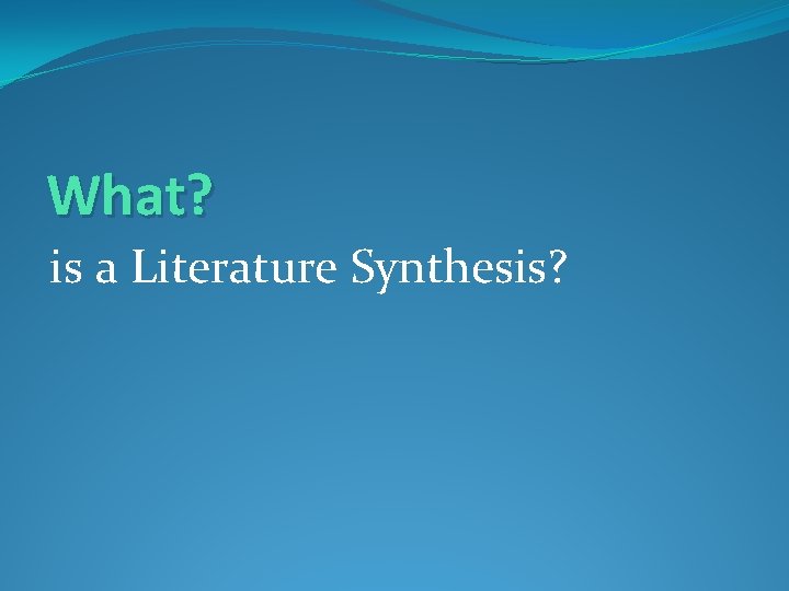 What? is a Literature Synthesis? 