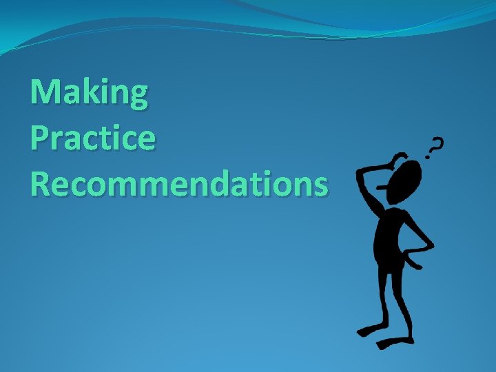 Making Practice Recommendations 
