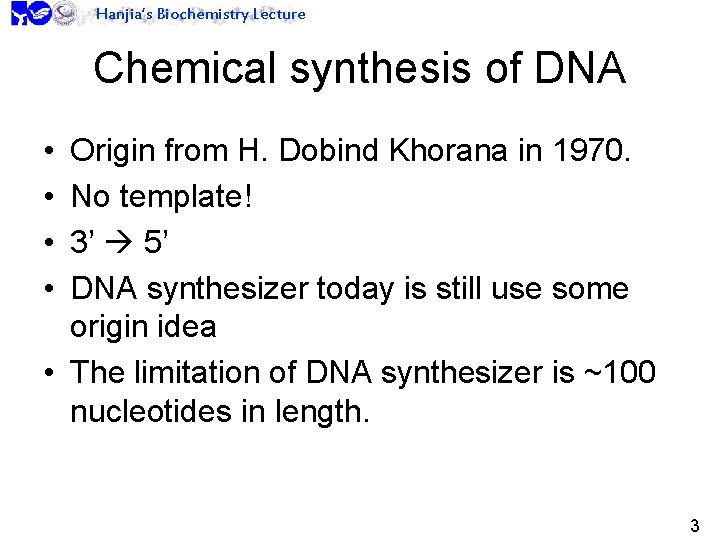 Hanjia’s Biochemistry Lecture Chemical synthesis of DNA • • Origin from H. Dobind Khorana