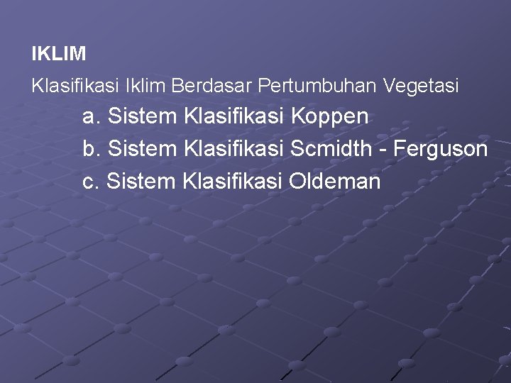 IKLIM Klasifikasi Iklim Berdasar Pertumbuhan Vegetasi a. Sistem Klasifikasi Koppen b. Sistem Klasifikasi Scmidth