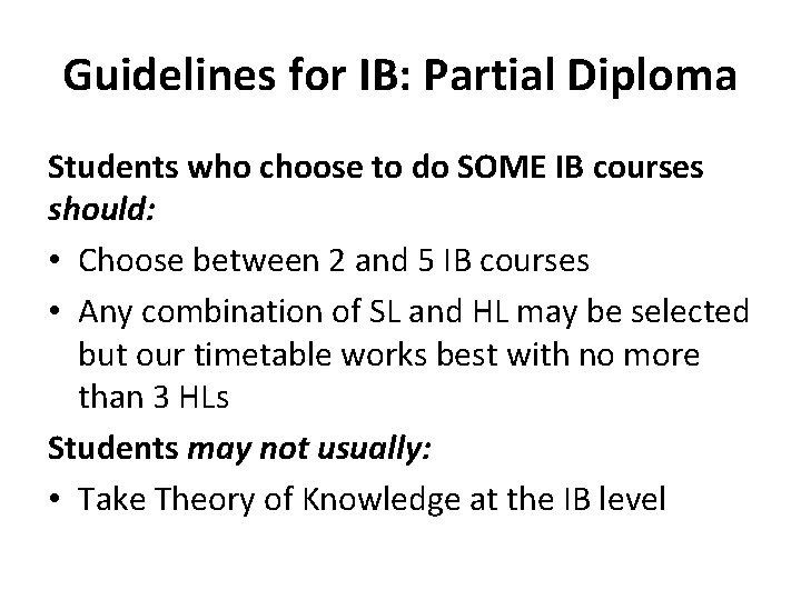 Guidelines for IB: Partial Diploma Students who choose to do SOME IB courses should: