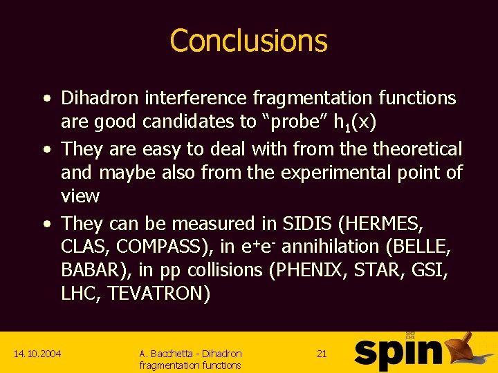 Conclusions • Dihadron interference fragmentation functions are good candidates to “probe” h 1(x) •