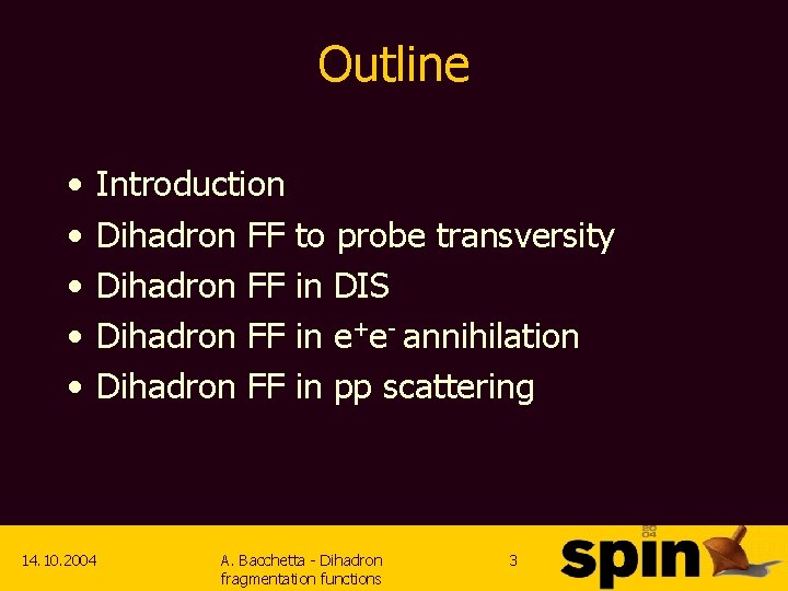 Outline • • • Introduction Dihadron FF to probe transversity Dihadron FF in DIS