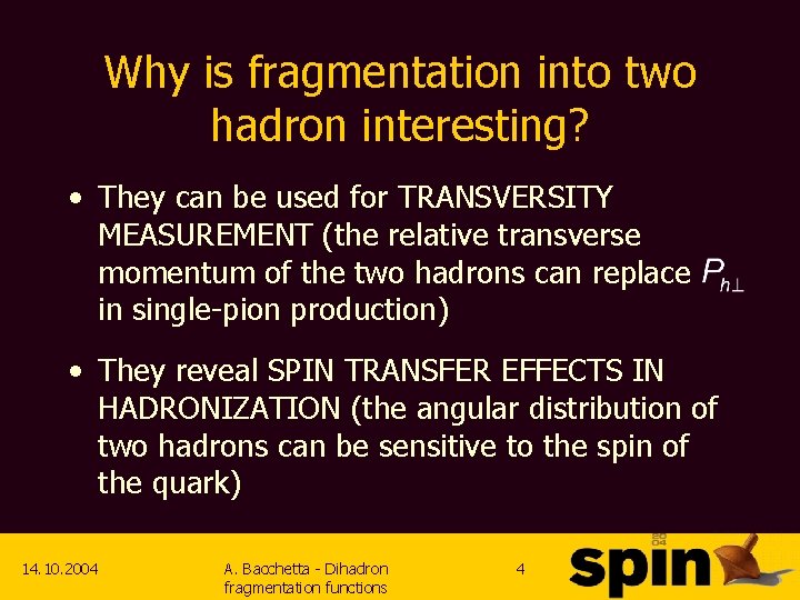 Why is fragmentation into two hadron interesting? • They can be used for TRANSVERSITY