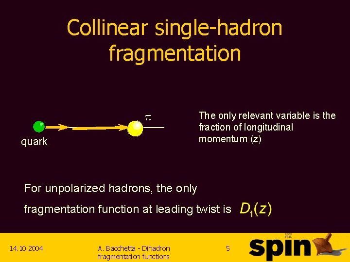 Collinear single-hadron fragmentation p quark The only relevant variable is the fraction of longitudinal