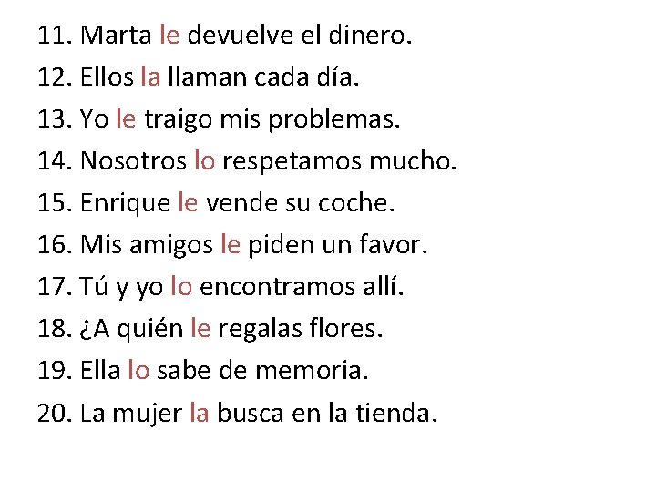 11. Marta le devuelve el dinero. 12. Ellos la llaman cada día. 13. Yo