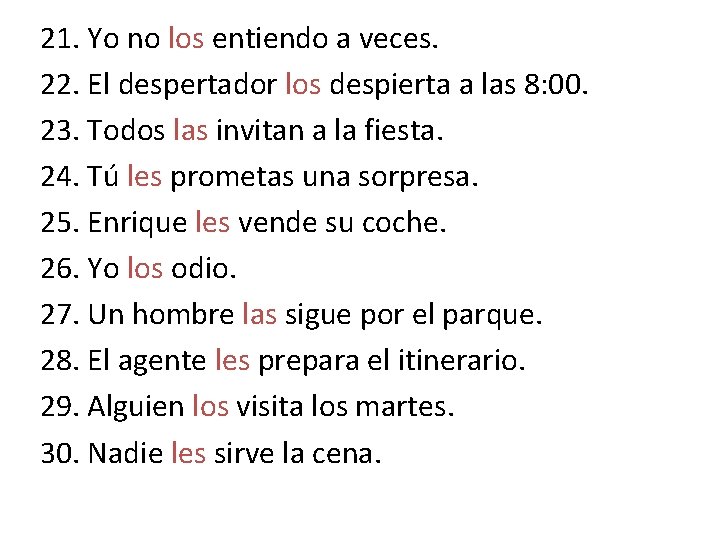 21. Yo no los entiendo a veces. 22. El despertador los despierta a las