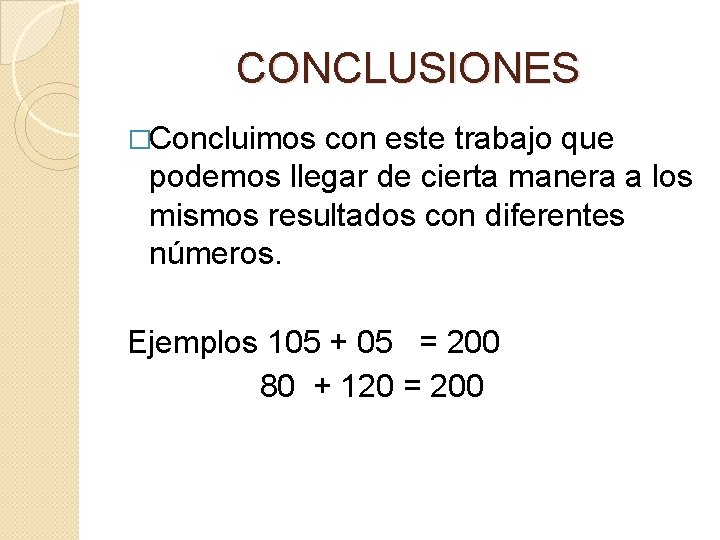 CONCLUSIONES �Concluimos con este trabajo que podemos llegar de cierta manera a los mismos