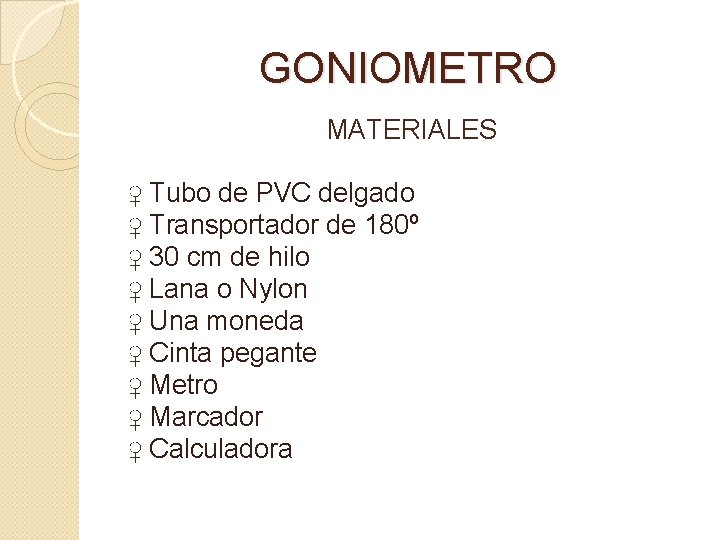 GONIOMETRO MATERIALES ♀ Tubo de PVC delgado ♀ Transportador de 180º ♀ 30 cm