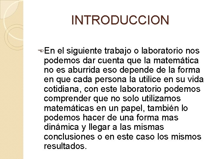 INTRODUCCION En el siguiente trabajo o laboratorio nos podemos dar cuenta que la matemática