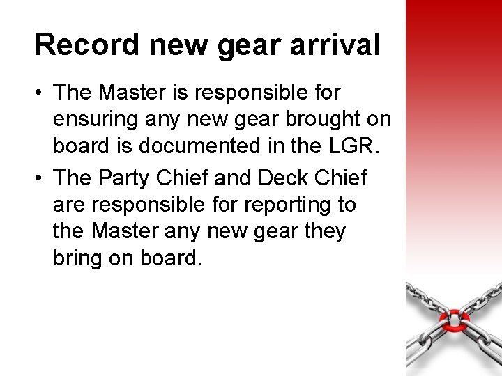 Record new gear arrival • The Master is responsible for ensuring any new gear