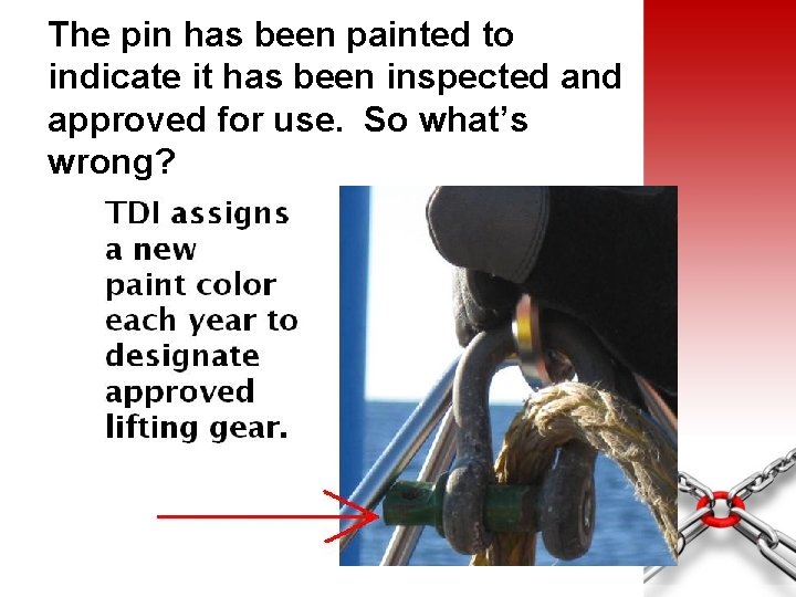 The pin has been painted to indicate it has been inspected and approved for