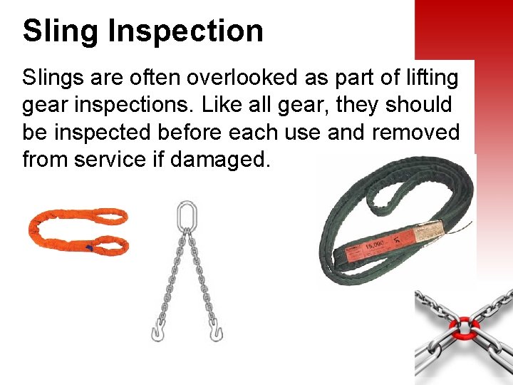 Sling Inspection Slings are often overlooked as part of lifting gear inspections. Like all