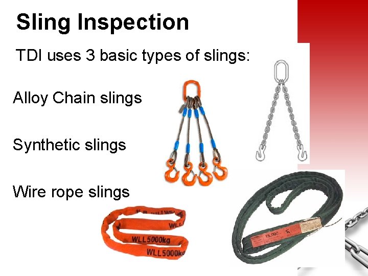 Sling Inspection TDI uses 3 basic types of slings: Alloy Chain slings Synthetic slings