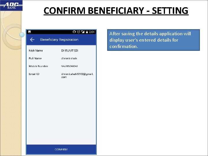 CONFIRM BENEFICIARY - SETTING After saving the details application will display user’s entered details