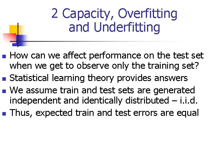 2 Capacity, Overfitting and Underfitting n n How can we affect performance on the