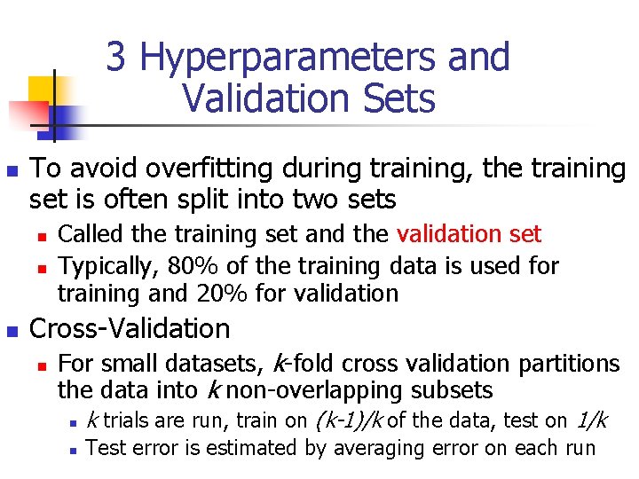 3 Hyperparameters and Validation Sets n To avoid overfitting during training, the training set