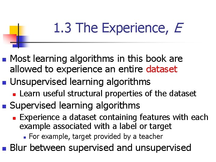 1. 3 The Experience, E n n Most learning algorithms in this book are